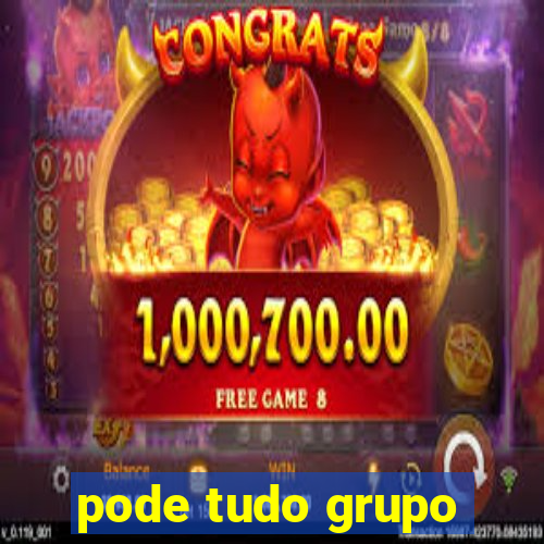 pode tudo grupo